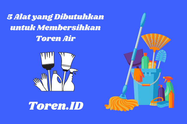 5 Alat yang Dibutuhkan untuk Membersihkan Toren Air