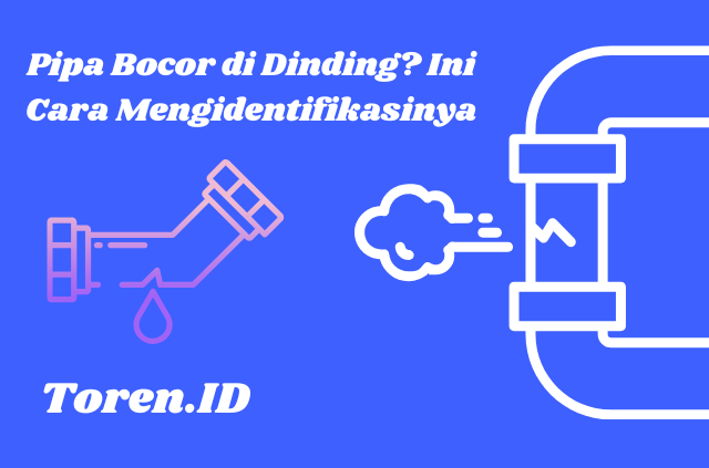 Pipa Bocor di Dinding Ini Cara Mengidentifikasinya