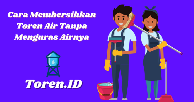 Cara Membersihkan Toren Air Tanpa Menguras Airnya