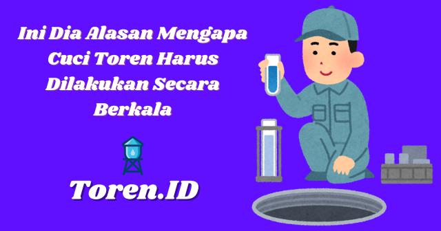 Ini Dia Alasan Mengapa Cuci Toren Harus Dilakukan Secara Berkala