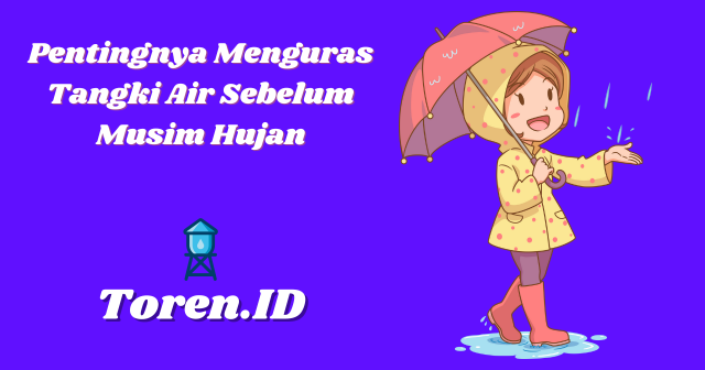 Pentingnya Menguras Tangki Air Sebelum Musim Hujan