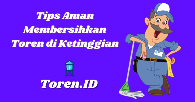 Tips Aman Membersihkan Toren di Ketinggian