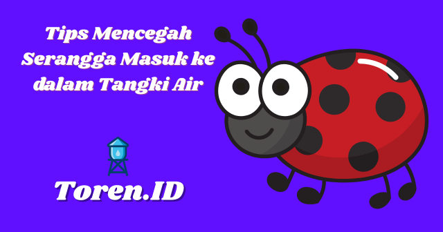 Tips Mencegah Serangga Masuk ke dalam Tangki Air
