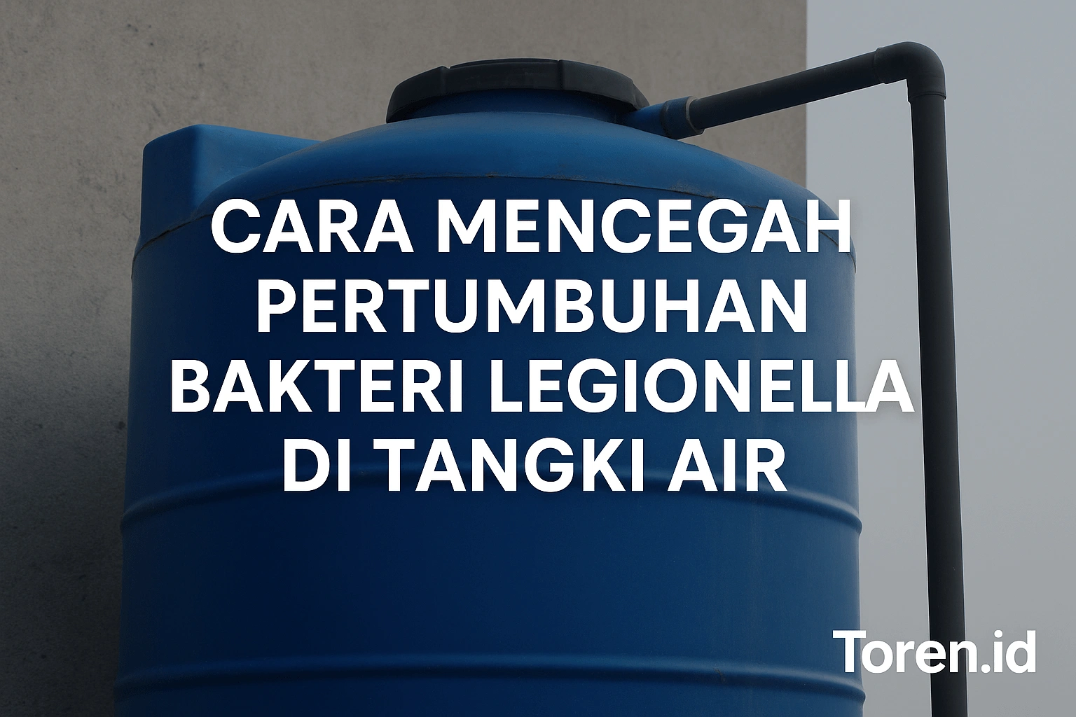 Cara Mencegah Pertumbuhan Bakteri Legionella di Tangki Air