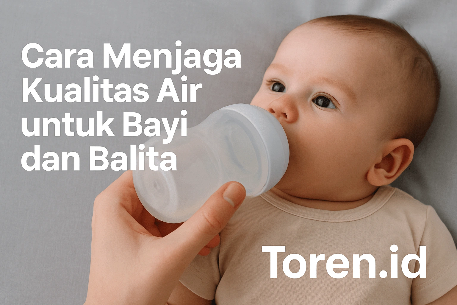 Cara Menjaga Kualitas Air untuk Bayi dan Balita
